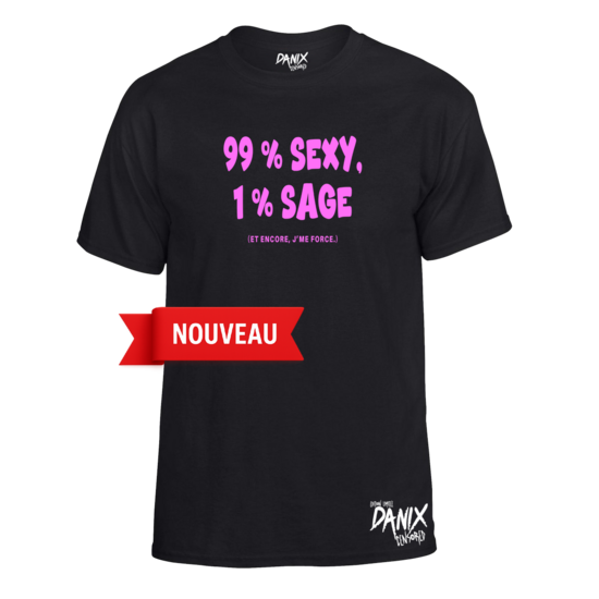 Tshirt 99 % SEXY 1 % SAGE (et encore j'me force)
